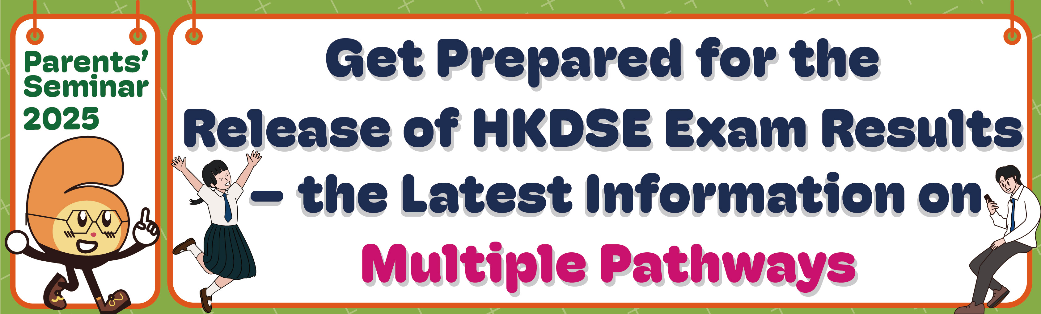 Parents' Seminar for 2025 Get Prepared for the Release of HKDSE Exam Results - the Latest Information on Multiple Pathways