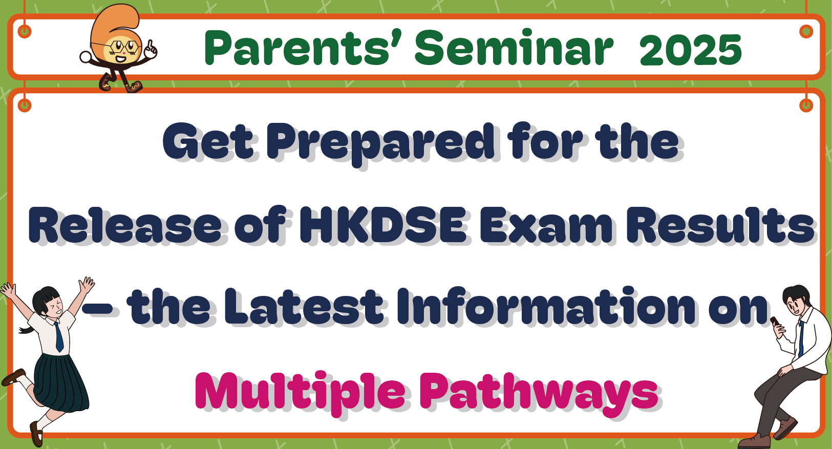 Parents' Seminar for 2025 Get Prepared for the Release of HKDSE Exam Results - the Latest Information on Multiple Pathways